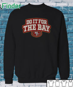 Sweatshirt San Francisco 49ers Do It For The Bay Shirt