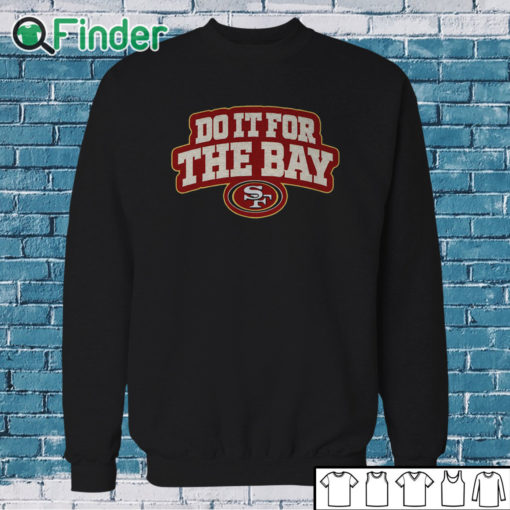 Sweatshirt San Francisco 49ers Do It For The Bay Shirt