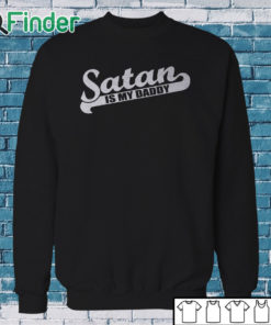 Sweatshirt Satan Is My Daddy Shirt