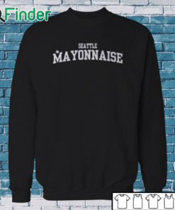 Sweatshirt Seattle Mayonnaise Shirt