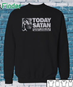 Sweatshirt Today Satan Every Day Is A New Horror T Shirt