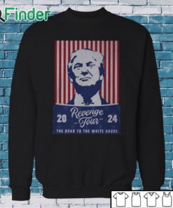 Sweatshirt Trump Revenge Tour ’24 The Road To The White House Shirt