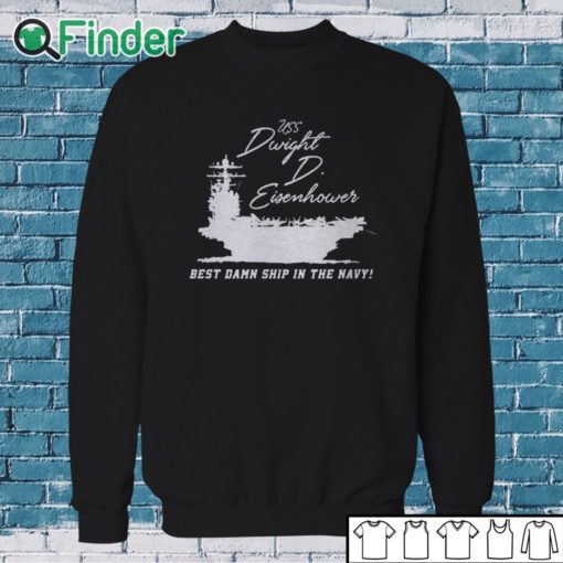 Sweatshirt Uss Dwight D Eisenhower Best Damn Ship In The Navy Shirt