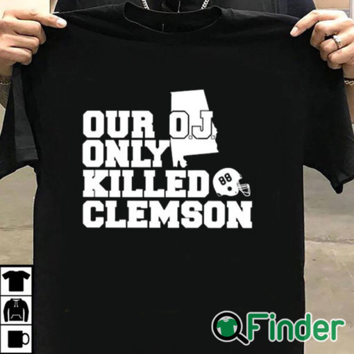 T shirt black Alabama Usc Our Oj Only Killed Clemson Shirt
