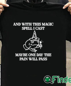 T shirt black And With This Magic Spell I Cast Maybe One Day The Pain Will Pass T Shirt