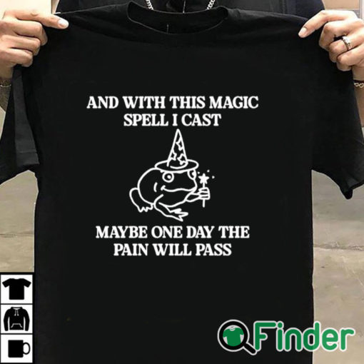 T shirt black And With This Magic Spell I Cast Maybe One Day The Pain Will Pass T Shirt