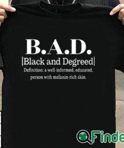 T shirt black BAD Black And Degreed Definition A Well Informed Educated Person With Melanin Rich Skin Shirt