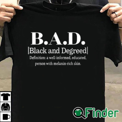 T shirt black BAD Black And Degreed Definition A Well Informed Educated Person With Melanin Rich Skin Shirt