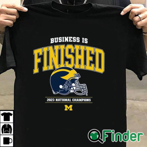 T shirt black Business Is Finished Michigan 2023 National Champions Shirt