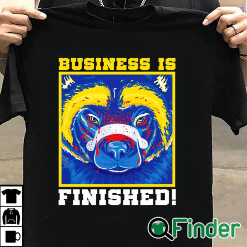 T shirt black Business is finished Michigan Wolverines football mascot shirt