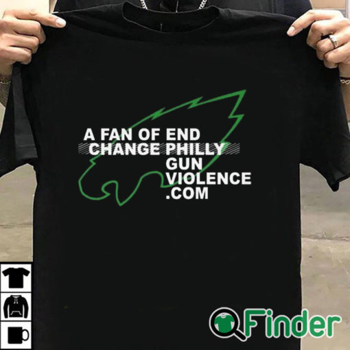 T shirt black Eagles A Fan Of Change End Philly Gun Violence Shirt