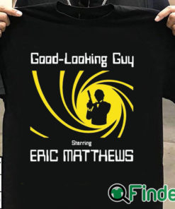 T shirt black Good Looking Guy Starring Eric Matthews Shirt