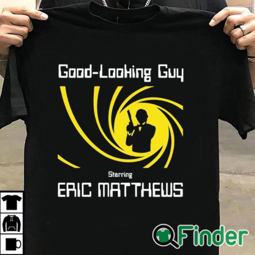 T shirt black Good Looking Guy Starring Eric Matthews Shirt