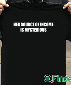 T shirt black Her Source Of Income Is Mysterious Shirt