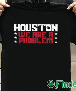 T shirt black Houston We Are A Problem Shirt