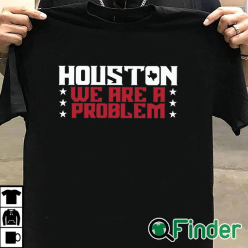 T shirt black Houston We Are A Problem Shirt