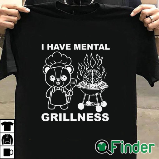T shirt black I Have Mental Grillness Shirt