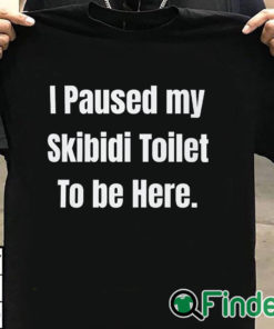 T shirt black I Paused My Skibidi Toilet To Be Here Shirt