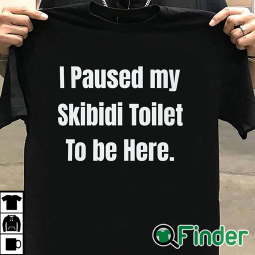 T shirt black I Paused My Skibidi Toilet To Be Here Shirt