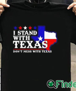 T shirt black I Stand With Texas Don’t Mess With Texas Shirt