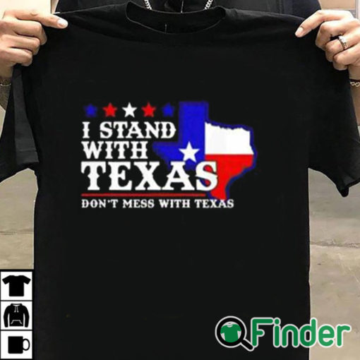 T shirt black I Stand With Texas Don’t Mess With Texas Shirt
