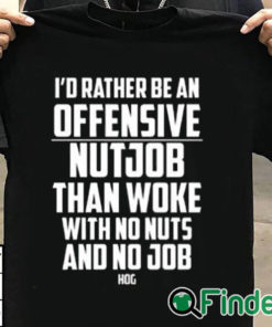 T shirt black I’d Rather Be An Offensive Nutjob Than Woke With No Nuts And No Job Hog Shirt