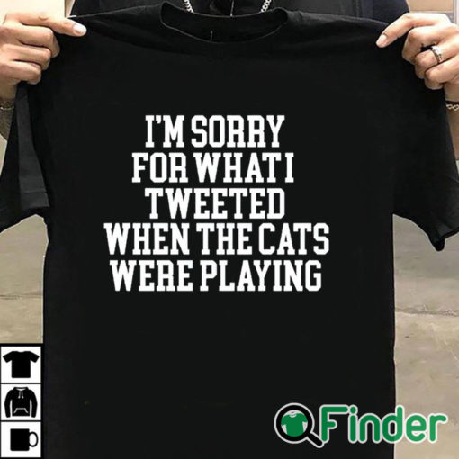 T shirt black I'm Sorry For What I Tweeted When The Cats Were Playing Shirt
