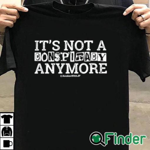 T shirt black It’s Not A Conspiracy Anymore Shirt