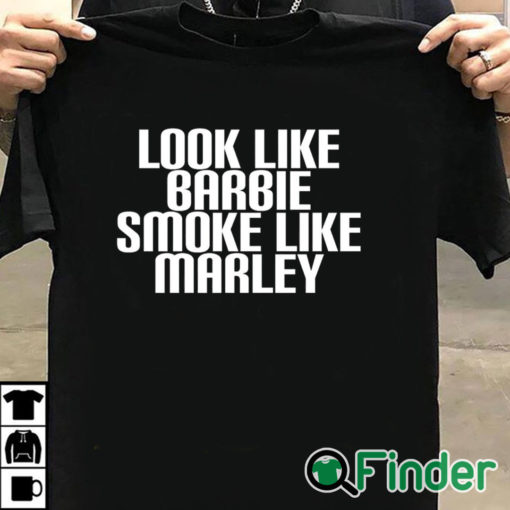 T shirt black Look Like Barbie Smoke Like Marley Shirt Funny Stoner Girl