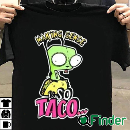 T shirt black Making Sense Is So Taco Shirt