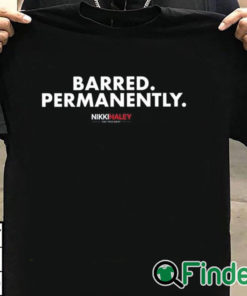 T shirt black Nikki Haley Barred Permanently Shirt