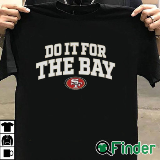 T shirt black San Francisco 49Ers Do It For The Bay T shirt