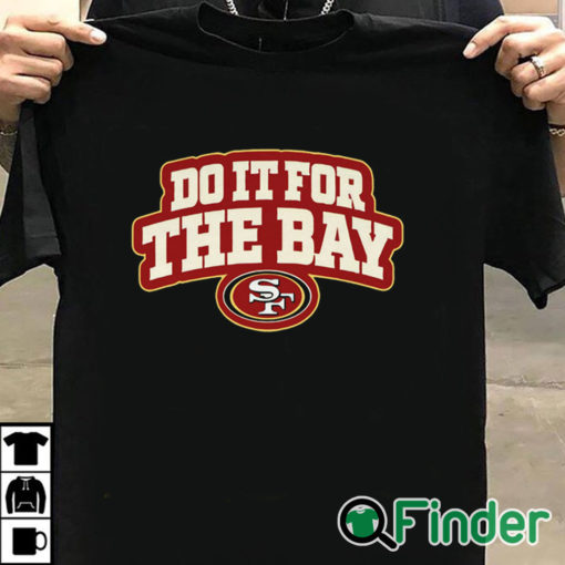 T shirt black San Francisco 49ers Do It For The Bay Shirt