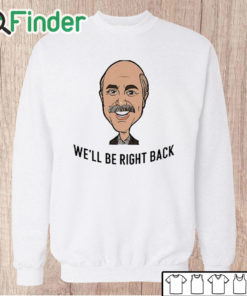 Unisex Sweatshirt Adam Ray We'll Be Right Back Shirt