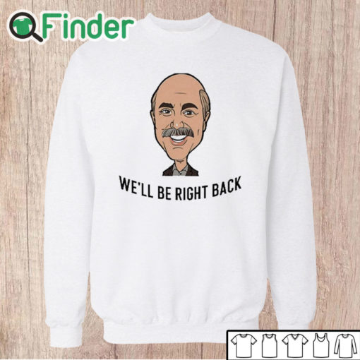 Unisex Sweatshirt Adam Ray We'll Be Right Back Shirt