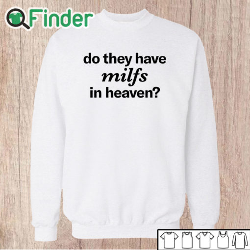 Unisex Sweatshirt Do They Have Milfs In Heaven Shirt