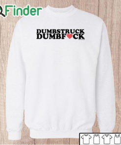 Unisex Sweatshirt Dumbstruck Dumbfck T Shirt