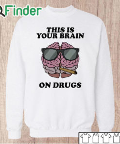 Unisex Sweatshirt Four Twenty This Is Your Brain On Drugs Shirt