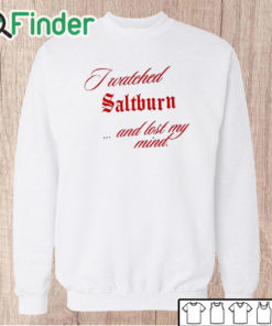 Unisex Sweatshirt I Watched Saltburn Lost My Mind Shirt
