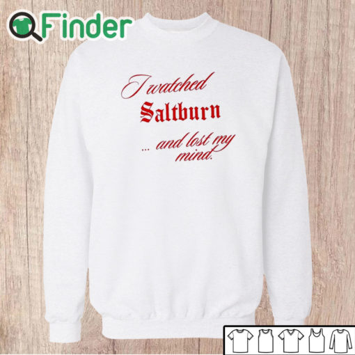 Unisex Sweatshirt I Watched Saltburn Lost My Mind Shirt