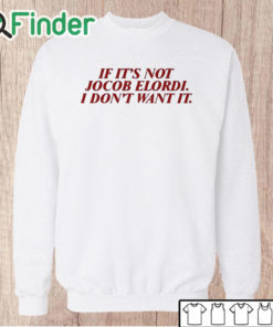 Unisex Sweatshirt If It's Not Jacob Elordi I Don't Want It Shirt