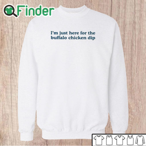 Unisex Sweatshirt I’m Just Here For The Buffalo Chicken Dip Shirt