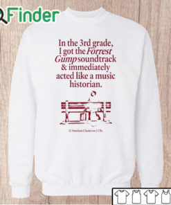 Unisex Sweatshirt In The 3Rd Grade I Got The Forrest Gump Soundtrack & Immediately Acted Like A Music