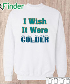 Unisex Sweatshirt Mike Mcdaniel I Wish It Were Colder Shirt