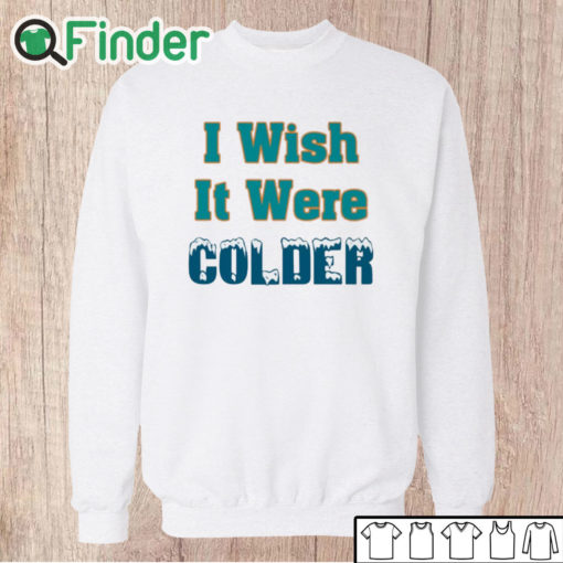 Unisex Sweatshirt Mike Mcdaniel I Wish It Were Colder Shirt