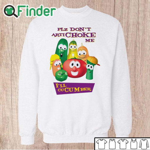 Unisex Sweatshirt Plz Don’t Artichoke Me I’ll Cucumber Shirt