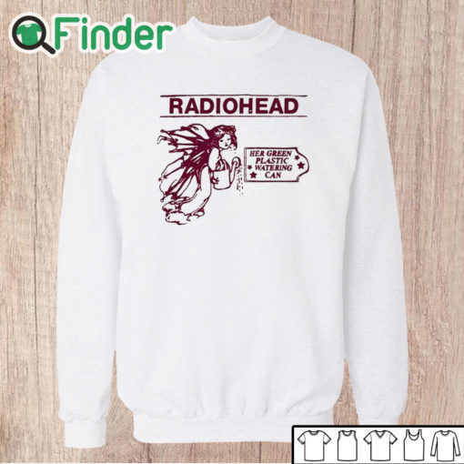 Unisex Sweatshirt Radiohead Her Green Plastic Watering Can Shirt