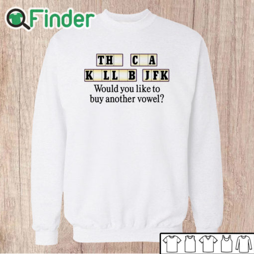 Unisex Sweatshirt The Cia Killed Jfk Would You Like To Buy Another Vowel Shirt