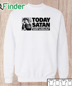 Unisex Sweatshirt Today Satan Every Day Is A New Horror Shirt