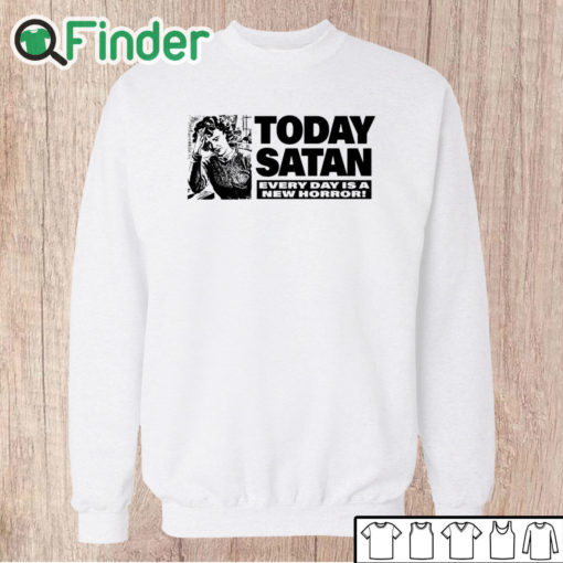 Unisex Sweatshirt Today Satan Every Day Is A New Horror Shirt